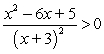 Solve the inequality.   A)  x < 1 or x > 5 B)  1 < x < 5 C)  x < -3 or x > 5 D)  x < -3 or -3 < x < 1 or x > 5