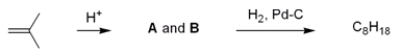 The acid-catalyzed dimerization of isobutylene gives a mixture of two isomeric alkenes, A and B. Hydrogenation of this mixture gives a single C<sub>8</sub>H<sub>18</sub> hydrocarbon. What is the structure of this hydrocarbon?   A)  2,2,4-trimethylpentane B)  2,3,4-trimethylpentane C)  2,4-dimethylhexane D)  2,5-dimethyhexane