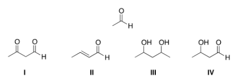 What is the product of the self-condensation of ethanal (acetaldehyde) , shown below?   A)  I B)  II C)  III D)  IV