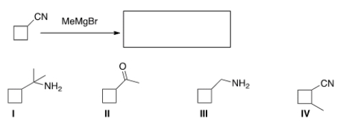 What is the product of the following reaction (after acidic work-up) ?   A)  I B)  II C)  III D)  IV
