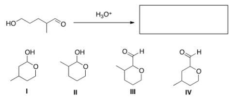 What is the cyclic hemiacetal product formed from intramolecular cyclization of the following hydroxy aldehyde?   A)  I B)  II C)  III D)  IV