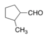 Name the following aldehyde.   A)  1-methylcyclopentanal B)  2-methylcyclopentanal C)  2-methylcyclopentanecarbaldehyde D)  1-methylcyclopentanylcarbaldehyde