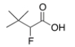 What is the common name of the following compound?   A)   <font face= symbol ></font>,<font face= symbol ></font>-Dimethyl-<font face= symbol ></font>-fluorobutyric acid  B)   <font face= symbol ></font>-Fluoro-<font face= symbol ></font>,<font face= symbol ></font>-dimethylbutyric acid  C)   <font face= symbol ></font>-Fluoro-<font face= symbol ></font>,<font face= symbol ></font>,<font face= symbol ></font>-trimethylpropionic acid  D)   <font face= symbol ></font>-Fluoro-<font face= symbol ></font>,<font face= symbol ></font>,<font face= symbol ></font>-trimethylbutyric acid 
