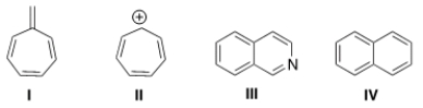 Which of the following compounds is not aromatic?   A)  I B)  II C)  III D)  IV