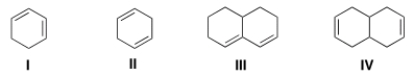 Which of the following dienes contain conjugated double bonds?   A)  Only I and II B)  Only II and III C)  Only I and III D)  Only II and IV