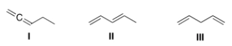 Which of the following is (are)  conjugated dienes?   A)  Only I B)  Only II C)  Only I and II D)  I, II and III