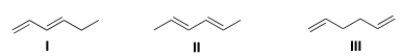 Rank the following dienes in order of decreasing heat of hydrogenation, putting the diene with the highest heat of hydrogenation first.   A)  I > II > III B)  III > II > I C)  II > I > III D)  III > I > II
