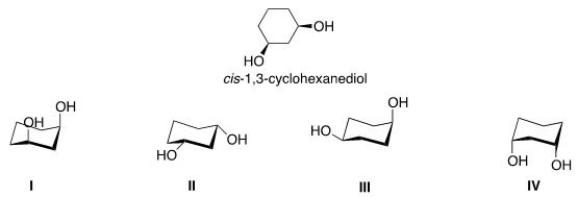 <sup> </sup>Select the most stable conformer of cis-1,3-cyclohexanediol   A) I B) II C) III D) IV
