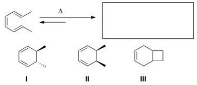 Predict the major organic product(s)  of the following electrocyclic reaction.   A) Only I B) Only II C) Only III D) Only I and II