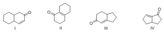 Which of the following bicyclic ring systems can be prepared by an intermolecular Robinson annulation?   A) I B) II C) III D) IV