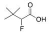 What is the common name of the following compound?   A) b,b-Dimethyl-a-fluorobutyric acid B) a-Fluoro-b,b-dimethylbutyric acid C) a-Fluoro-b,b,b-trimethylpropionic acid D) a-Fluoro-b,b,b-trimethylbutyric acid