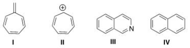 Which of the following compounds is not aromatic?   A) I B) II C) III D) IV