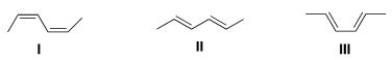 Which of the following conjugated dienes represent two conformations?   A) Only I and II B) Only I and III C) Only II and III D) None of the choices