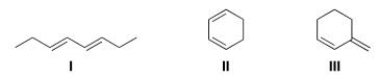 Rank the following dienes in order of increasing reactivity in a Diels-Alder reaction, listing the least reactive first.   A) I< II < III B) III < I < II C) II < I < III D) I < III < II