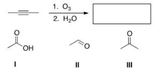 Which of the following is (are)  formed by ozonolysis of the following alkyne?   A) Only I B) Only II C) I and II D) I, II, and III