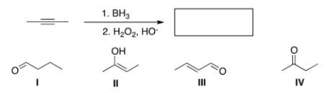 What is the major organic product of the following reaction?   A) I B) II C) III D) IV