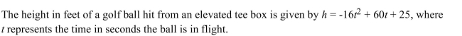   a. When does the ball hit the ground? Round to the nearest tenth of a second. b. What is the highest height the ball reaches, and when?