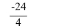 Divide the real numbers, if possible.   A) Undefined B) -6 C) 0 D) 6