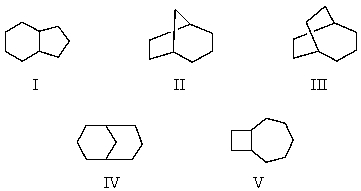   -Which of the above is bicyclo[5.2.0]nonane? A)  I B)  II C)  III D)  IV E)  V