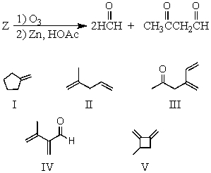Ozonolysis of compound Z yields the products shown below.What is the structure of Z?   A)  I B)  II C)  III D)  IV E)  V