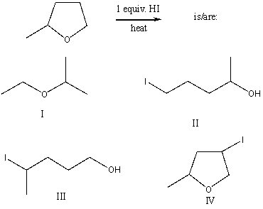 The product(s) of the following reaction   A)  I B)  II C)  III D)  IV E)  None of these