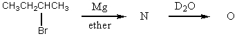 What would be the product,O,of the following reaction sequence?   A)  CH<sub>3</sub>CH<sub>2</sub>CH<sub>2</sub>CH<sub>3</sub> B)    C)    D)  CH<sub>3</sub>CH<sub>2</sub>CH<sub>2</sub>CH<sub>2</sub>OD E)  CH<sub>3</sub>CH<sub>2</sub>CH<sub>2</sub>CH<sub>2</sub>D
