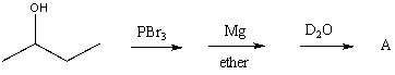 What would be the product,A,of the following reaction sequence?   A)  CH<sub>3</sub>CH<sub>2</sub>CH<sub>2</sub>CH<sub>3</sub> B)    C)    D)  CH<sub>3</sub>CH<sub>2</sub>CH<sub>2</sub>CH<sub>2</sub>OD E)  CH<sub>3</sub>CH<sub>2</sub>CH<sub>2</sub>CH<sub>2</sub>D