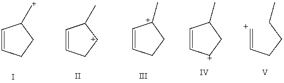 Arrange these carbocations in order of expected increasing stability.   A)  V < II < I < IV < III B)  V<I<II<IV<III C)  IV <I< II <V< III D)  IV < III < I < II < V E)  I < II < IV < III < V
