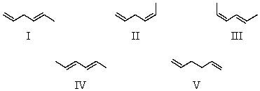 Arrange these hexadienes in order of expected decreasing stability.   A)  V > II > I > III > IV B)  III > IV > II > I > V C)  IV > III > II > V > I D)  IV > III > I > II > V E)  I > II > IV > III > V