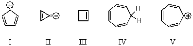 Which of the following would you expect to be aromatic?   A)  I B)  II C)  III D)  IV E)  V