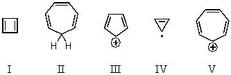On the basis of molecular orbital theory and Hückel's rule,which of these compounds should be aromatic?   A)  I B)  II C)  III D)  IV E)  V
