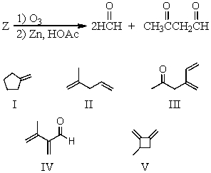 Ozonolysis of compound Z yields the products shown below.What is the structure of Z?   A) I B) II C) III D) IV E) V