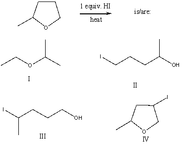 The product(s) of the following reaction   A) I B) II C) III D) IV E) None of these choices.