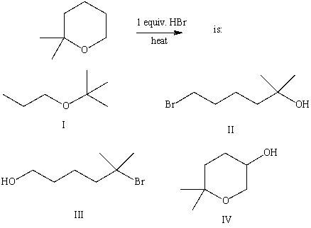 The product(s) of the following reaction   A) I B) II C) III D) IV E) None of these choices.