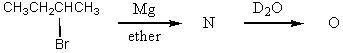 What would be the product,O,of the following reaction sequence?   A) CH<sub>3</sub>CH<sub>2</sub>CH<sub>2</sub>CH<sub>3</sub> B)    C)    D) CH<sub>3</sub>CH<sub>2</sub>CH<sub>2</sub>CH<sub>2</sub>OD E) CH<sub>3</sub>CH<sub>2</sub>CH<sub>2</sub>CH<sub>2</sub>D