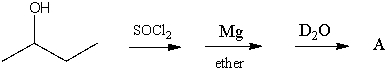 What would be the product,A,of the following reaction sequence?   A) CH<sub>3</sub>CH<sub>2</sub>CH<sub>2</sub>CH<sub>3</sub> B)    C)    D) CH<sub>3</sub>CH<sub>2</sub>CH<sub>2</sub>CH<sub>2</sub>OD E) CH<sub>3</sub>CH<sub>2</sub>CH<sub>2</sub>CH<sub>2</sub>D