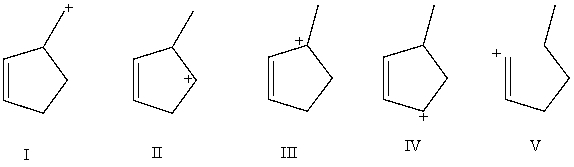 Arrange these carbocations in order of expected increasing stability.   A) V < II < I < IV < III B) V < I < II < IV < III C) IV < I < II < V < III D) IV < III < I < II < V E) I < II < IV < III < V