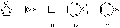 Which of the following would you expect to be aromatic?   A) I B) II C) III D) IV E) V