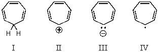 Which of the following would you expect to be aromatic?   A) I B) II C) III D) IV E) None of these choices.