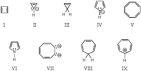 On the basis of molecular orbital theory and Hückel's rule,which molecules and/or ions should be antiaromatic?   A) I and V B) I,II and V C) III and VIII D) IV,VII and IX E) IV,VI,VII and IX
