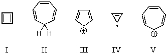 On the basis of molecular orbital theory and Hückel's rule,which of these compounds should be aromatic?   A) I B) II C) III D) IV E) V
