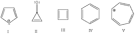 Which of the following would you expect to be antiaromatic?   A) I B) II C) III D) IV E) V