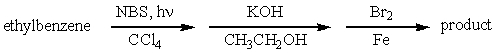 Which is the best sequence of reactions for the preparation of p-bromostyrene from ethylbenzene? A)    B)    C)    D)    E) None of these syntheses is satisfactory.