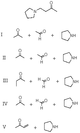 Which reagents would be used in a Mannich reaction to synthesize   A) I B) II C) III D) IV E) V