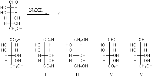 Reaction of the following substance with sodium borohydride (NaBH<sub>4</sub>) would yield:   A) I B) II C) III D) IV E) V