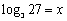 Use the definition of the logarithmic function to find if .