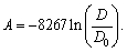 The age of an ancient artifact can be determined by the amount of radioactive carbon-14 remaining in it. If is the original amount of carbon-14 and D is the amount remaining, then the artifact's age A (in years) is given by Find the age of an object if the amount D of carbon-14 that remains in the object is 50% of the original amount .