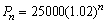 A city was incorporated in 2004 with a population of 25,000. It is expected that the population will increase at a rate of 2% per year. The population n years after 2004 is given by the sequence   (a) Find the first 5 terms of the sequence. (b) Find the population in 2014.<div style=padding-top: 35px> 