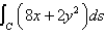 Evaluate the line integral over the given curve C.   ;   ,   A)    B)      C)      D)   