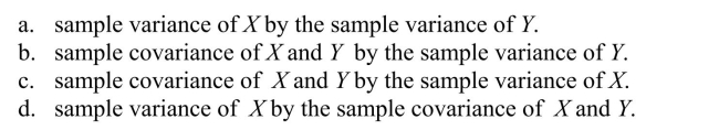 To obtain the slope estimator using the least squares principle, you divide the